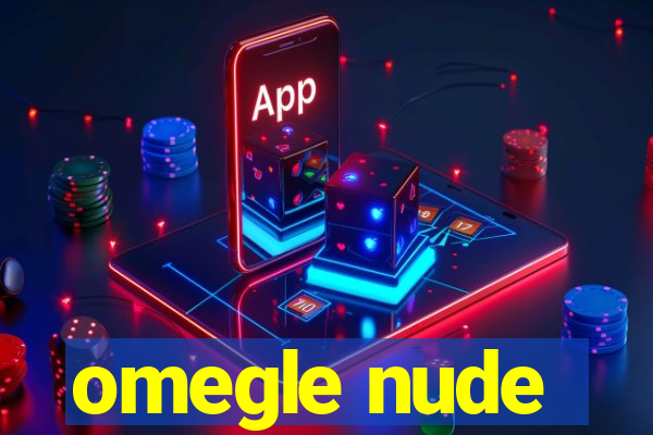 omegle nude